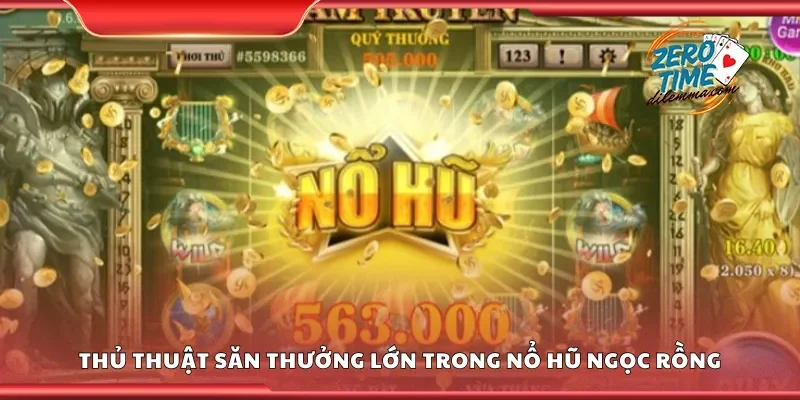 Thủ thuật săn thưởng lớn trong nổ hũ ngọc rồng